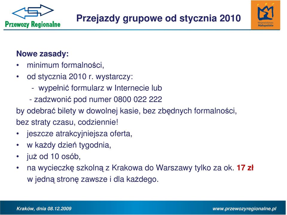 dowolnej kasie, bez zbędnych formalności, bez straty czasu, codziennie!