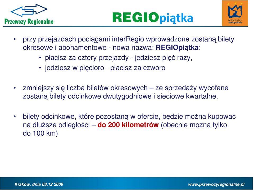 biletów okresowych ze sprzedaŝy wycofane zostaną bilety odcinkowe dwutygodniowe i sieciowe kwartalne, bilety