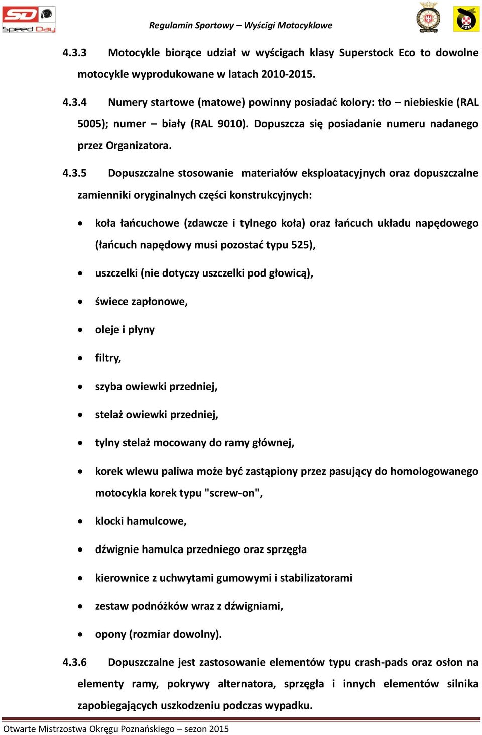 5 Dopuszczalne stosowanie materiałów eksploatacyjnych oraz dopuszczalne zamienniki oryginalnych części konstrukcyjnych: koła łańcuchowe (zdawcze i tylnego koła) oraz łańcuch układu napędowego