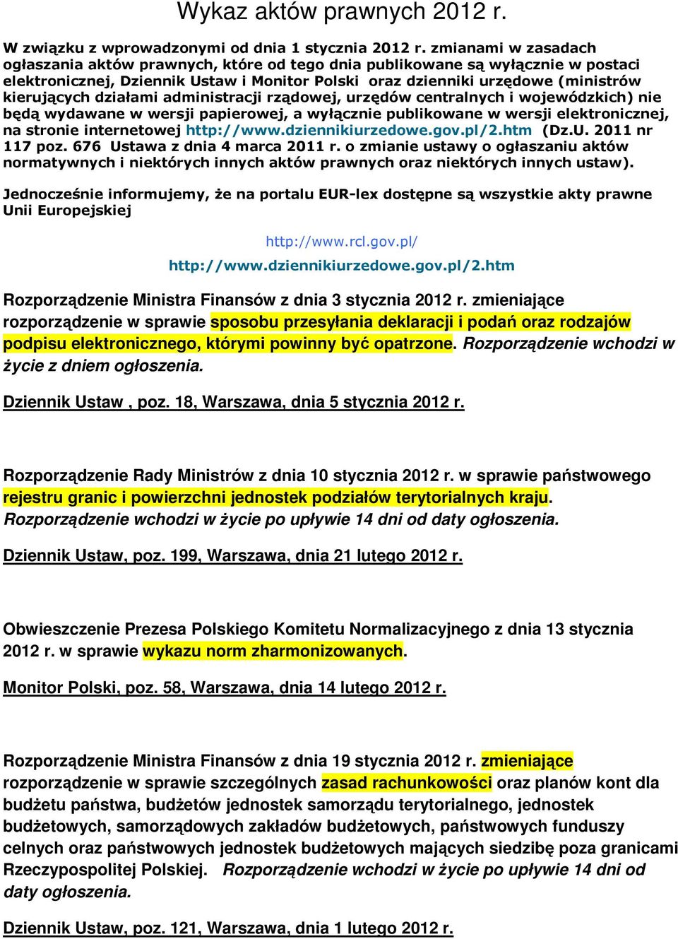 działami administracji rządowej, urzędów centralnych i wojewódzkich) nie będą wydawane w wersji papierowej, a wyłącznie publikowane w wersji elektronicznej, na stronie internetowej http://www.