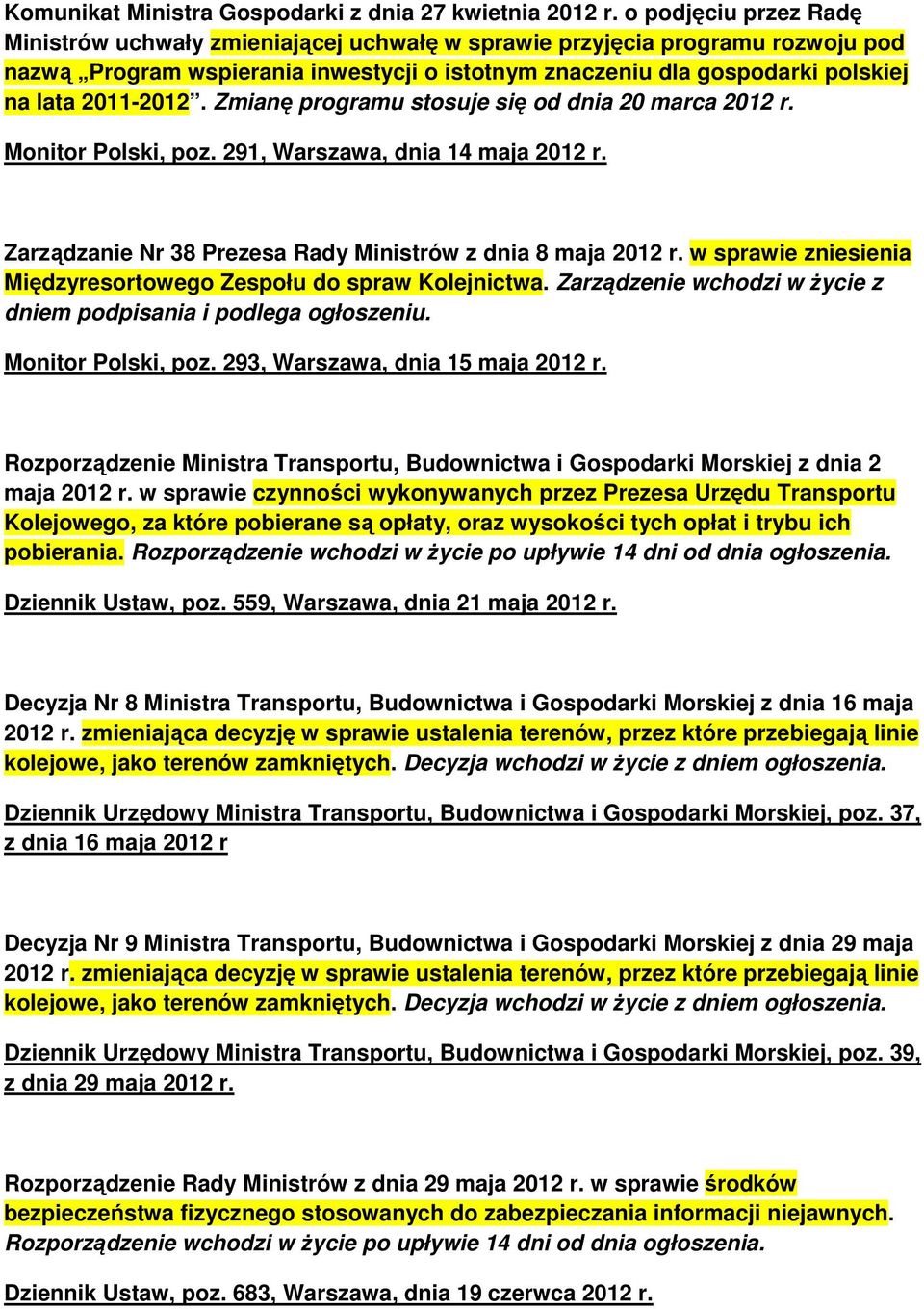 2011-2012. Zmianę programu stosuje się od dnia 20 marca 2012 r. Monitor Polski, poz. 291, Warszawa, dnia 14 maja 2012 r. Zarządzanie Nr 38 Prezesa Rady Ministrów z dnia 8 maja 2012 r.