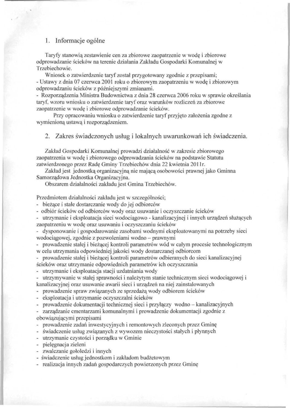 - Rozporządzenia Ministra Budownictwa z dnia 8 czerwca 006 roku w sprawie określania taryf, wzoru wniosku o zatwierdzenie taryf oraz warunków rozliczeń za zbiorowe zaopatrzenie w wodę i zbiorowe