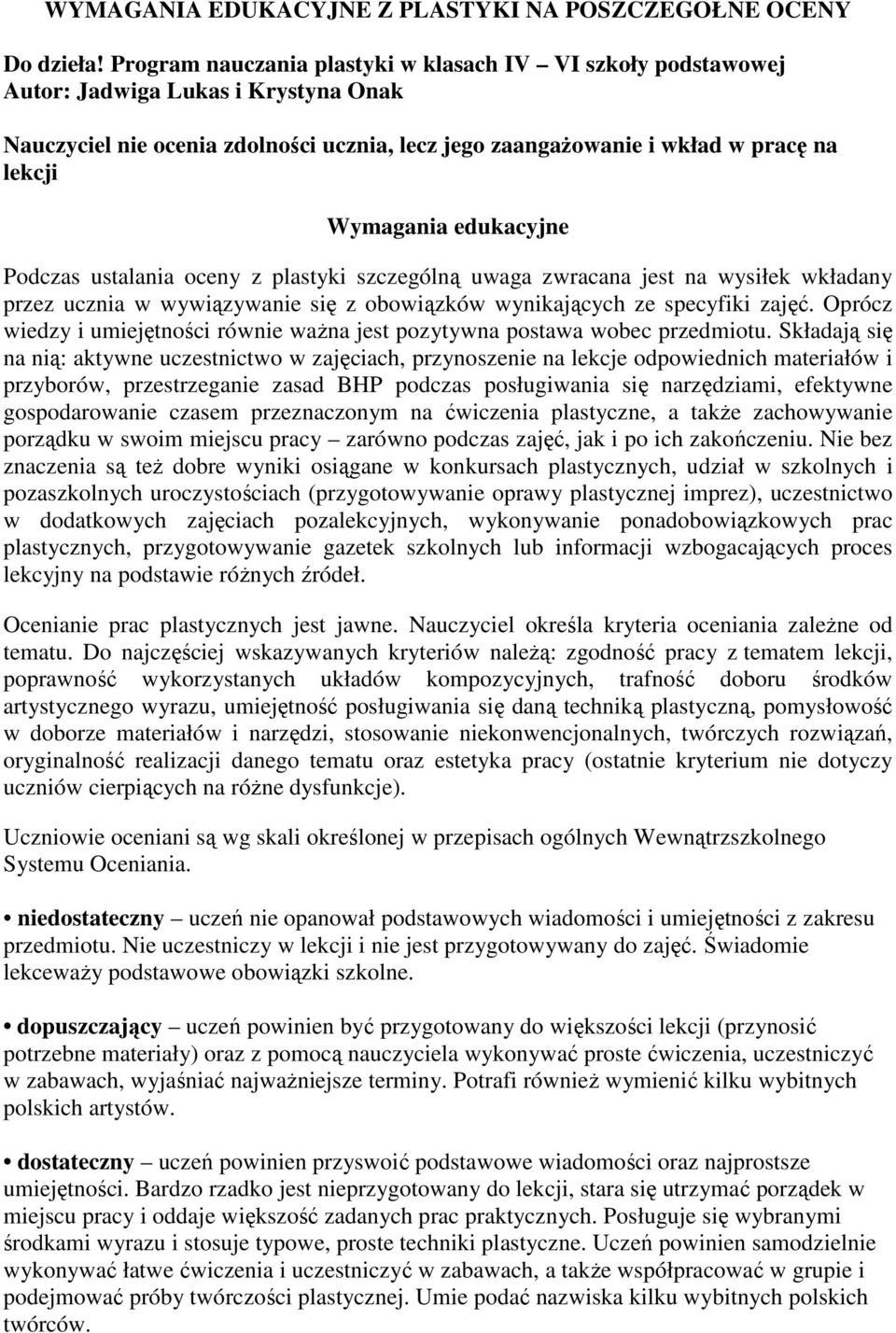 edukacyjne Podczas ustalania oceny z plastyki szczególną uwaga zwracana jest na wysiłek wkładany przez ucznia w wywiązywanie się z obowiązków wynikających ze specyfiki zajęć.