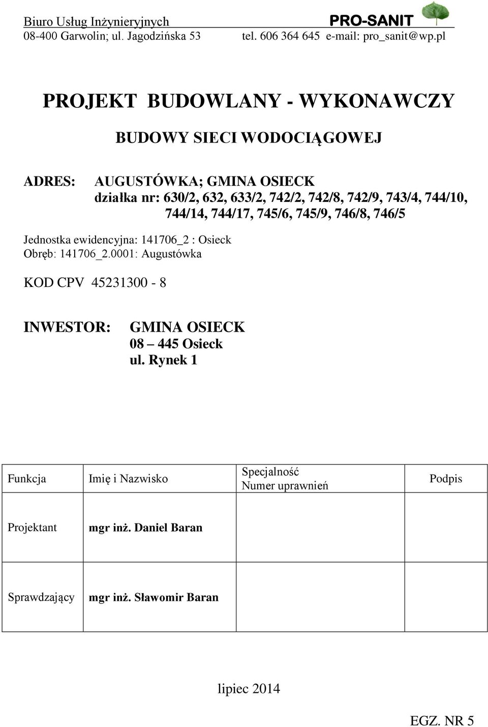 744/10, 744/14, 744/17, 745/6, 745/9, 746/8, 746/5 Jednostka ewidencyjna: 141706_2 : Osieck Obręb: 141706_2.