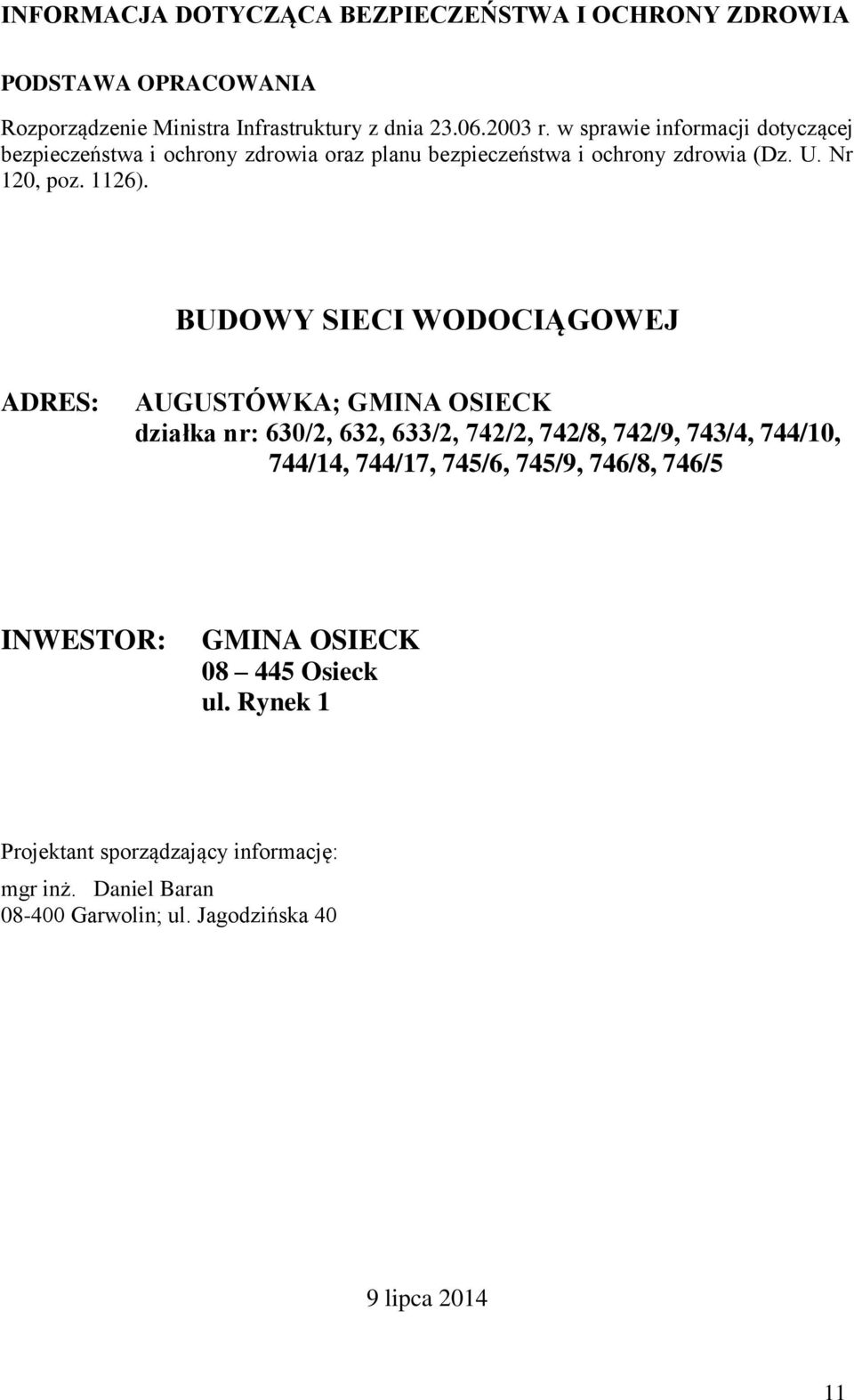 BUDOWY SIECI WODOCIĄGOWEJ ADRES: AUGUSTÓWKA; GMINA OSIECK działka nr: 630/2, 632, 633/2, 742/2, 742/8, 742/9, 743/4, 744/10, 744/14, 744/17, 745/6,