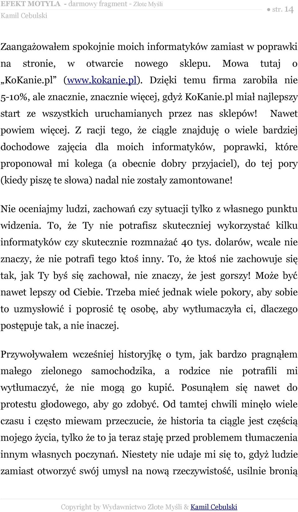 Z racji tego, że ciągle znajduję o wiele bardziej dochodowe zajęcia dla moich informatyków, poprawki, które proponował mi kolega (a obecnie dobry przyjaciel), do tej pory (kiedy piszę te słowa) nadal