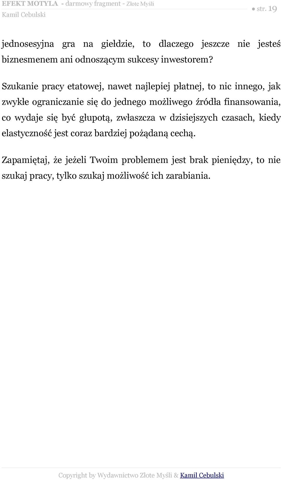 finansowania, co wydaje się być głupotą, zwłaszcza w dzisiejszych czasach, kiedy elastyczność jest coraz bardziej pożądaną cechą.