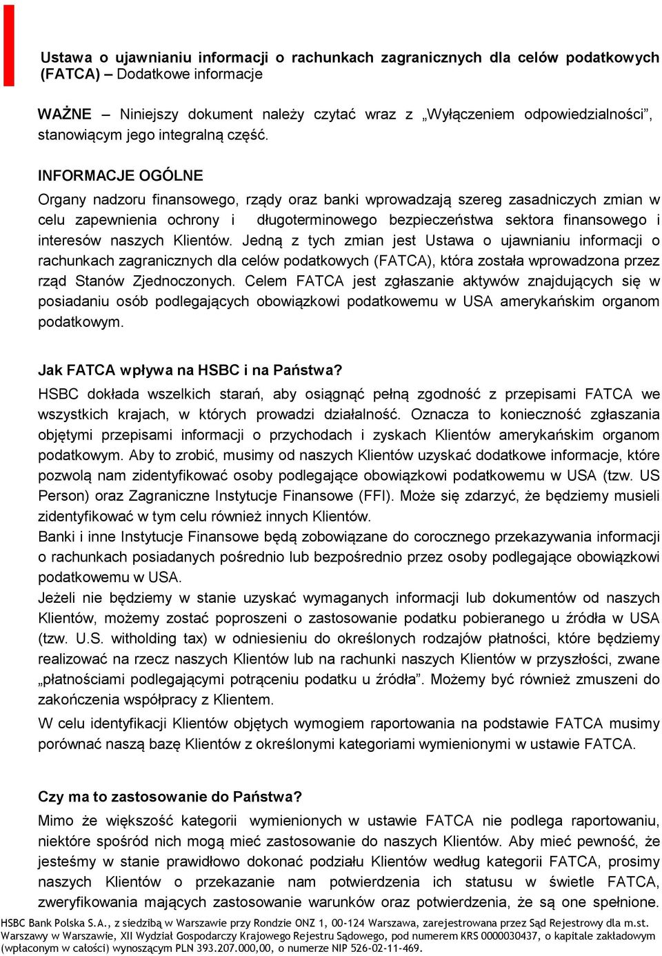 INFORMACJE OGÓLNE Organy nadzoru finansowego, rządy oraz banki wprowadzają szereg zasadniczych zmian w celu zapewnienia ochrony i długoterminowego bezpieczeństwa sektora finansowego i interesów