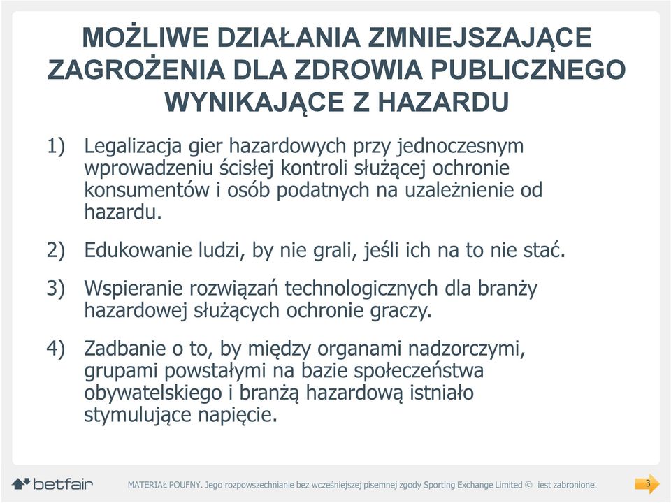 2) Edukowanie ludzi, by nie grali, jeśli ich na to nie stać.