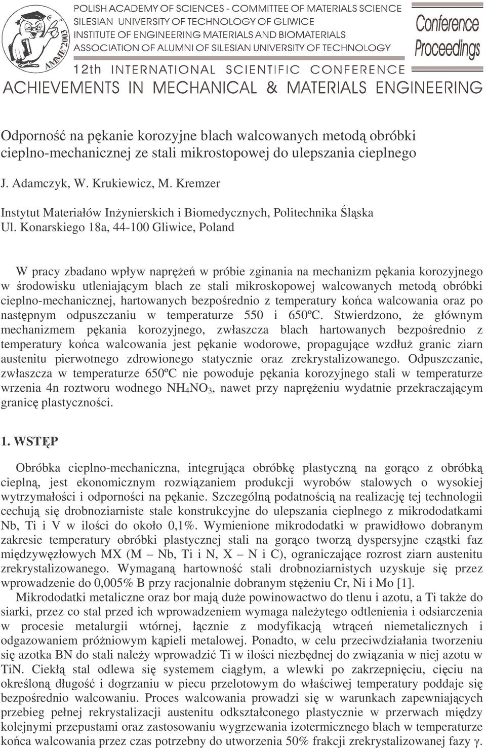 Konarskiego 18a, 44-100 Gliwice, Poland W pracy zbadano wpływ napre w próbie zginania na mechanizm pkania korozyjnego w rodowisku utleniajcym blach ze stali mikroskopowej walcowanych metod obróbki