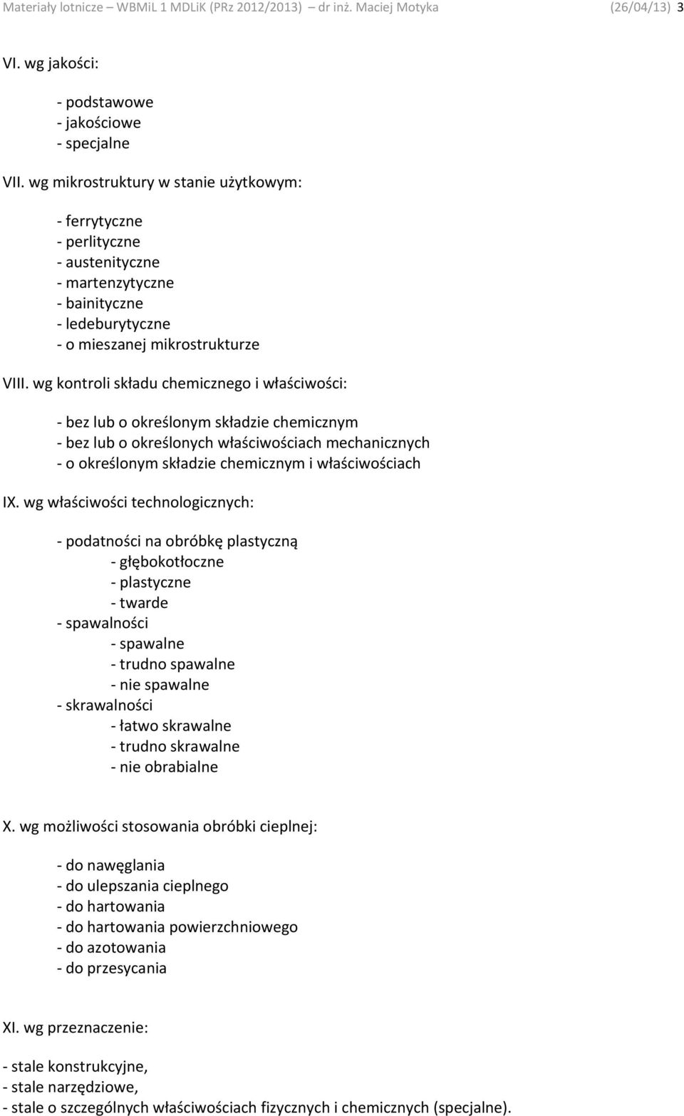 wg kontroli składu chemicznego i właściwości: bez lub o określonym składzie chemicznym bez lub o określonych właściwościach mechanicznych o określonym składzie chemicznym i właściwościach IX.