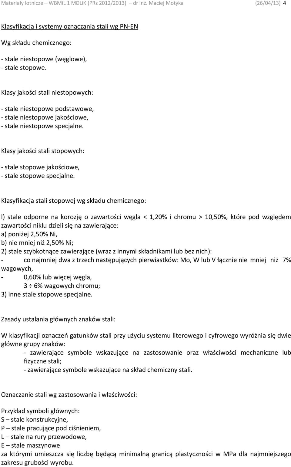 Klasy jakości stali stopowych: stale stopowe jakościowe, stale stopowe specjalne.