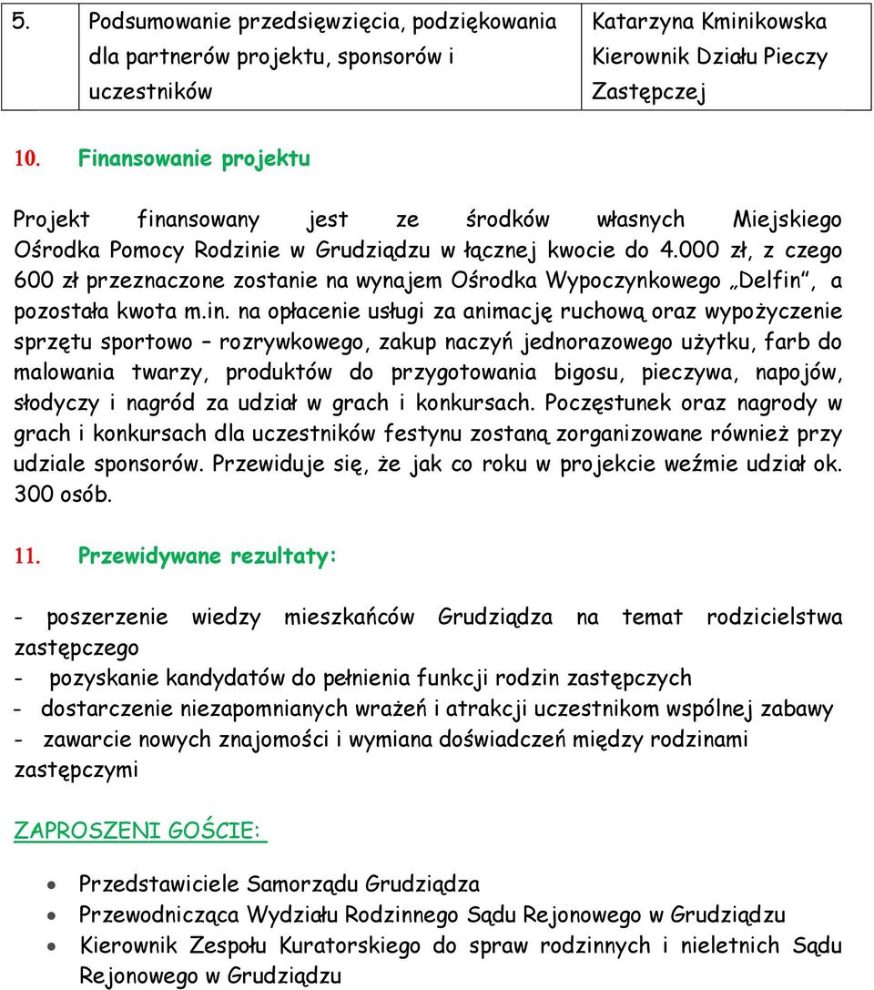 e w Grudziądzu w łącznej kwocie do 4.000 zł, z czego 600 zł przeznaczone zostanie na wynajem Ośrodka Wypoczynkowego Delfin,