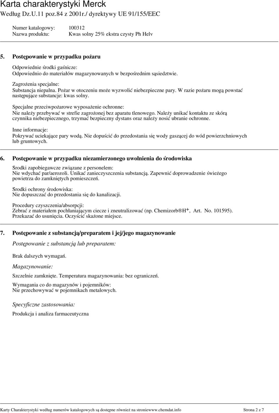 Specjalne przeciwpożarowe wyposażenie ochronne: Nie należy przebywać w strefie zagrożonej bez aparatu tlenowego.