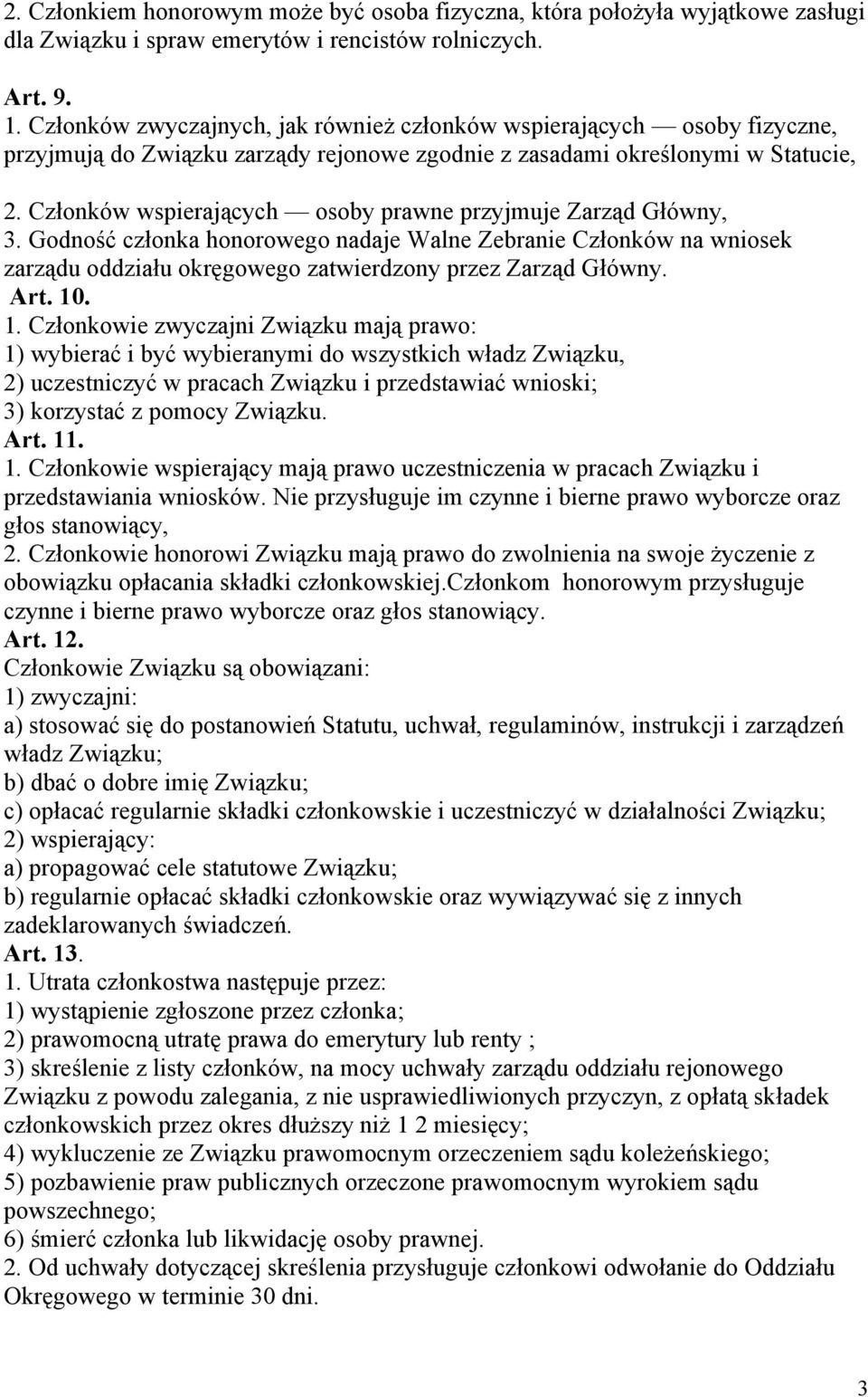 Członków wspierających osoby prawne przyjmuje Zarząd Główny, 3. Godność członka honorowego nadaje Walne Zebranie Członków na wniosek zarządu oddziału okręgowego zatwierdzony przez Zarząd Główny. Art.