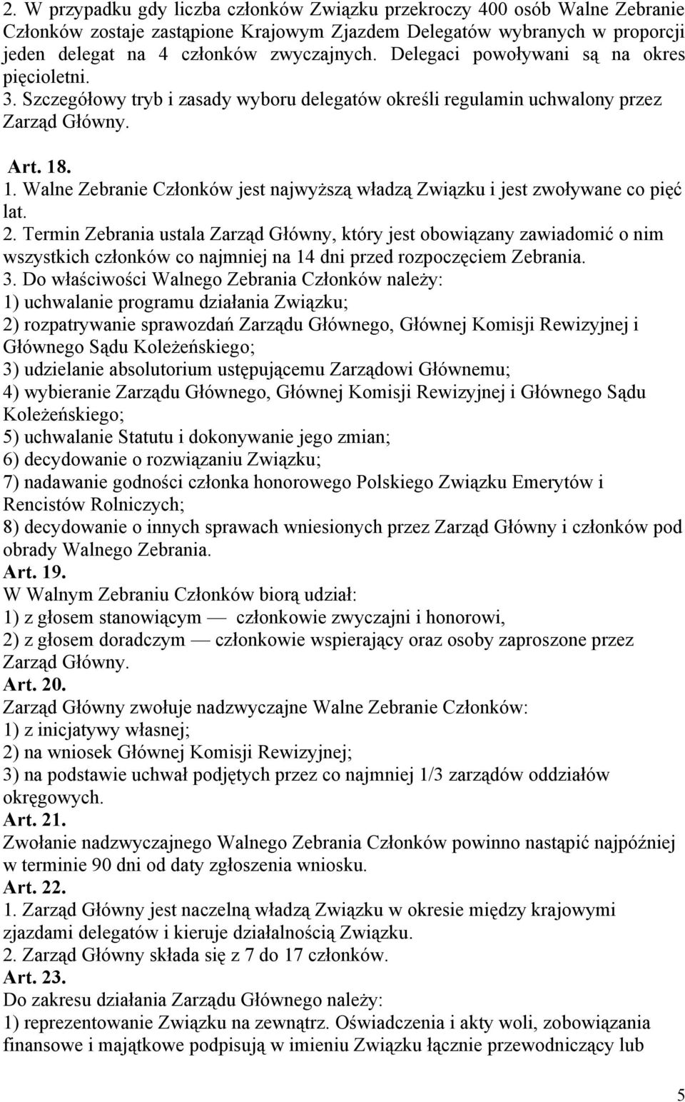 . 1. Walne Zebranie Członków jest najwyższą władzą Związku i jest zwoływane co pięć lat. 2.