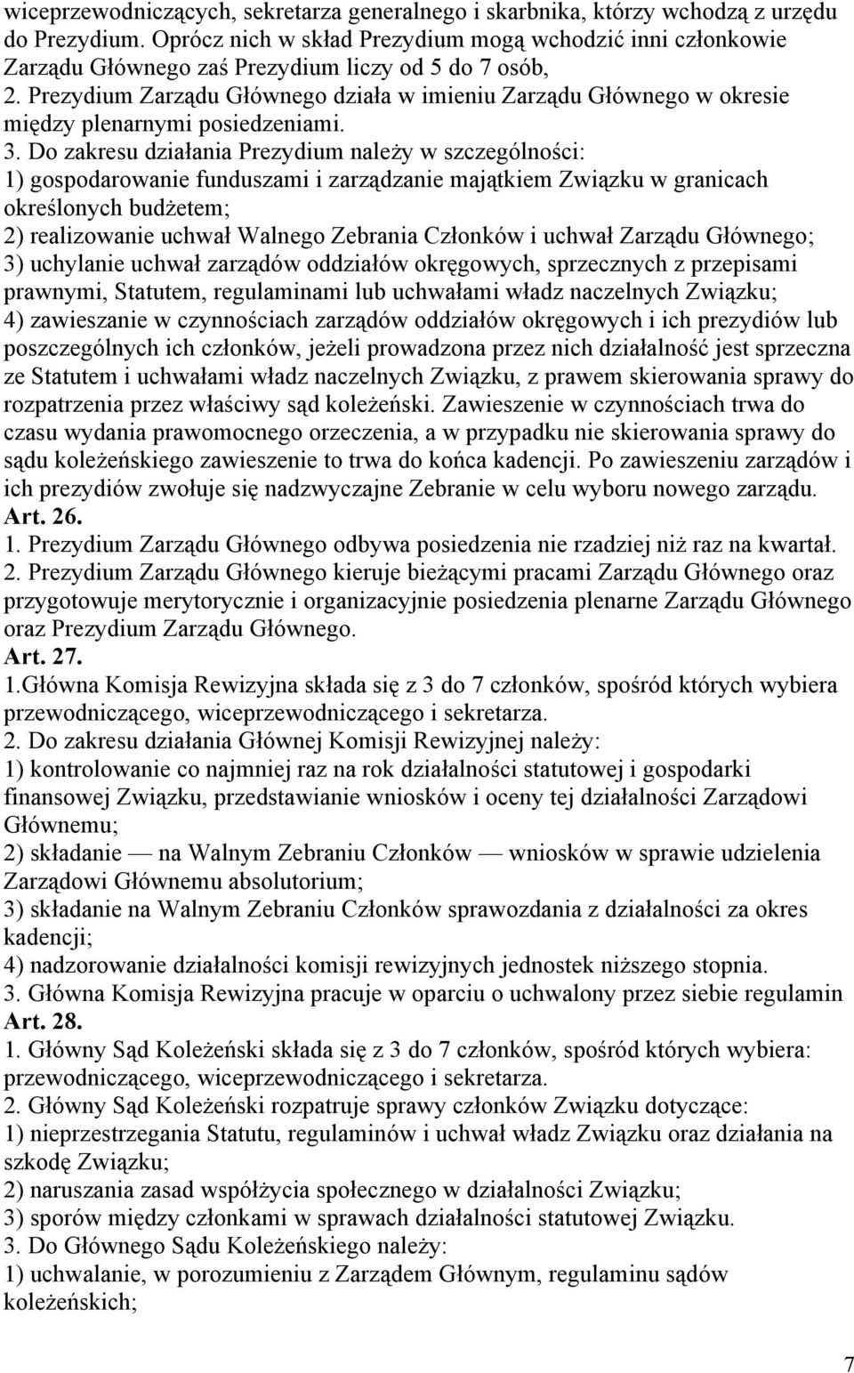 Prezydium Zarządu Głównego działa w imieniu Zarządu Głównego w okresie między plenarnymi posiedzeniami. 3.