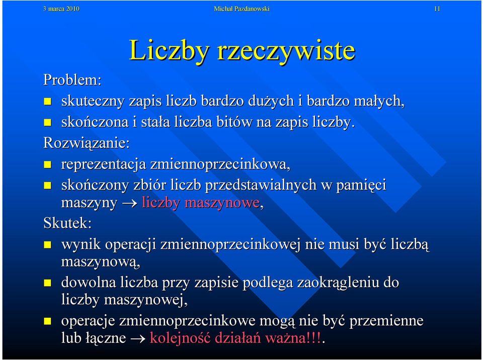 Rozwiązanie: reprezentacja zmiennoprzecinkowa, skończony zbiór liczb przedstawialnych w pamięci maszyny liczby maszynowe, Skutek: