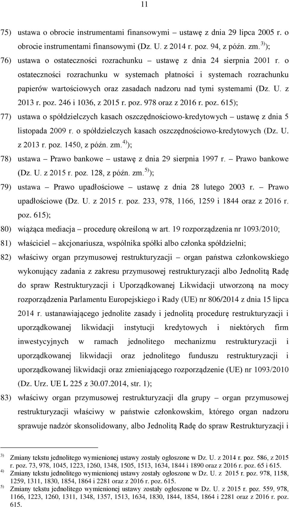 o ostateczności rozrachunku w systemach płatności i systemach rozrachunku papierów wartościowych oraz zasadach nadzoru nad tymi systemami (Dz. U. z 2013 r. poz. 246 i 1036, z 2015 r. poz. 978 oraz z 2016 r.