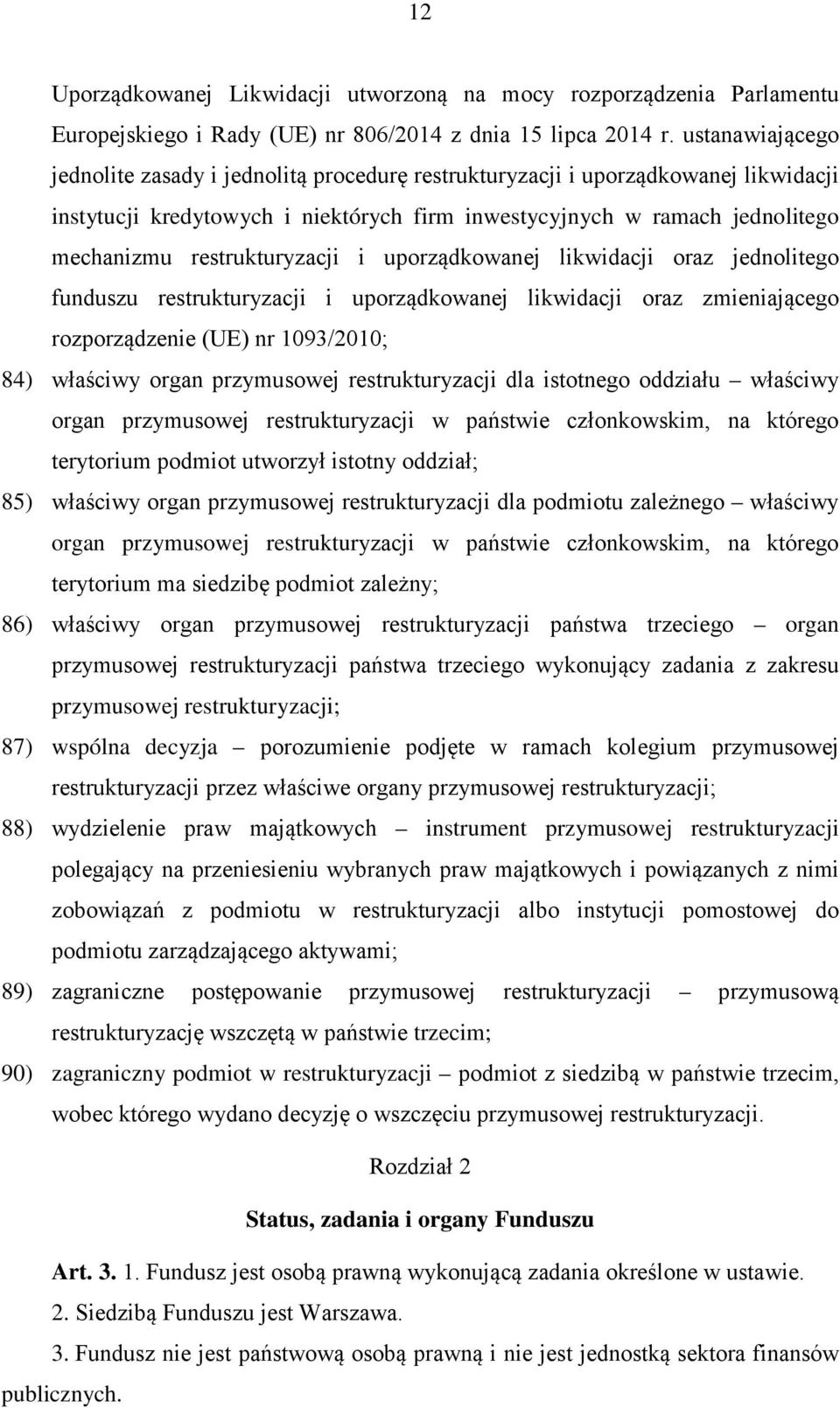 restrukturyzacji i uporządkowanej likwidacji oraz jednolitego funduszu restrukturyzacji i uporządkowanej likwidacji oraz zmieniającego rozporządzenie (UE) nr 1093/2010; 84) właściwy organ przymusowej