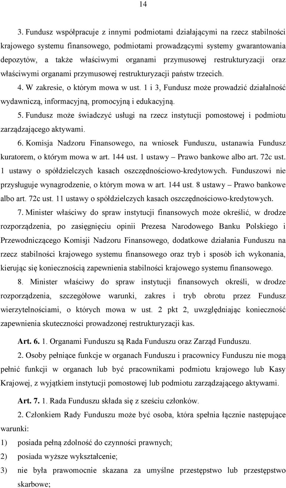 1 i 3, Fundusz może prowadzić działalność wydawniczą, informacyjną, promocyjną i edukacyjną. 5. Fundusz może świadczyć usługi na rzecz instytucji pomostowej i podmiotu zarządzającego aktywami. 6.