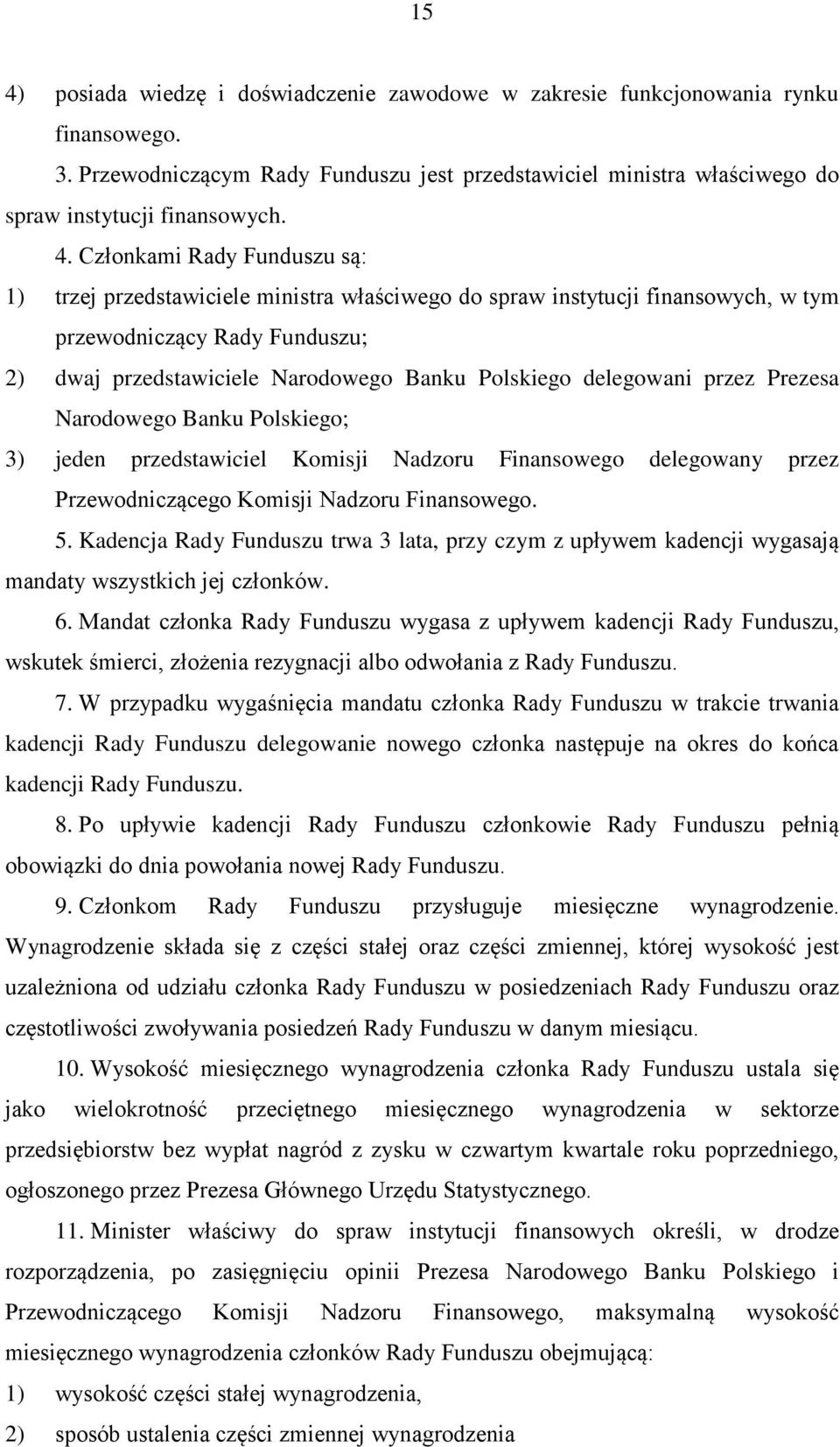 delegowani przez Prezesa Narodowego Banku Polskiego; 3) jeden przedstawiciel Komisji Nadzoru Finansowego delegowany przez Przewodniczącego Komisji Nadzoru Finansowego. 5.