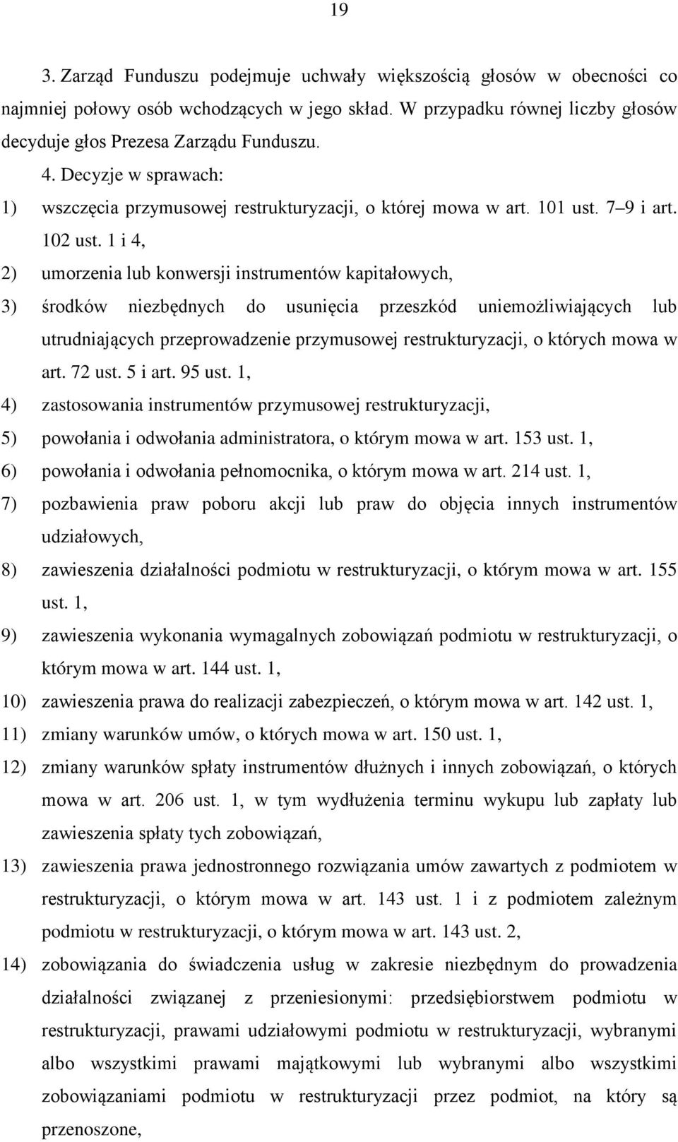 1 i 4, 2) umorzenia lub konwersji instrumentów kapitałowych, 3) środków niezbędnych do usunięcia przeszkód uniemożliwiających lub utrudniających przeprowadzenie przymusowej restrukturyzacji, o