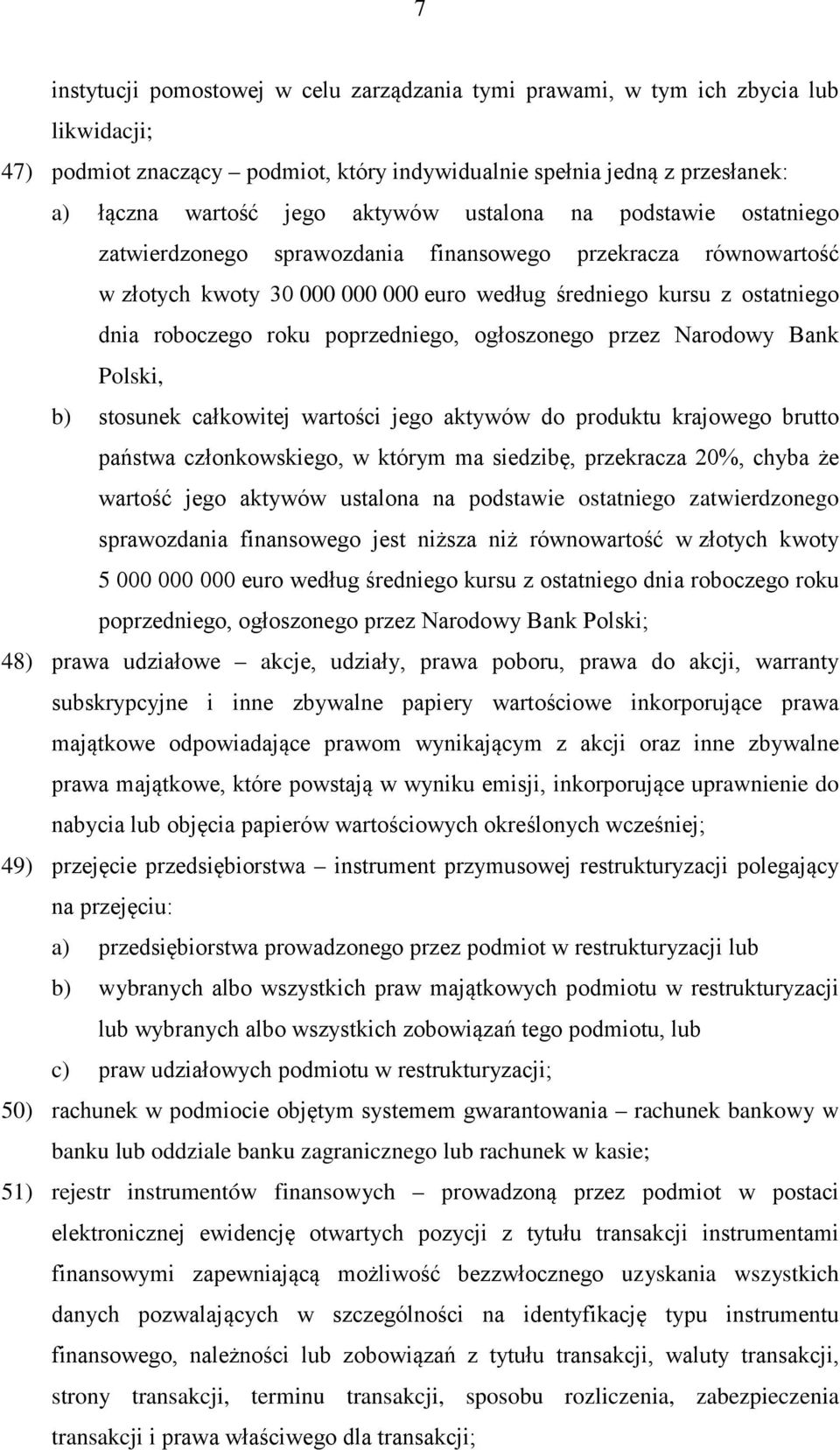 poprzedniego, ogłoszonego przez Narodowy Bank Polski, b) stosunek całkowitej wartości jego aktywów do produktu krajowego brutto państwa członkowskiego, w którym ma siedzibę, przekracza 20%, chyba że