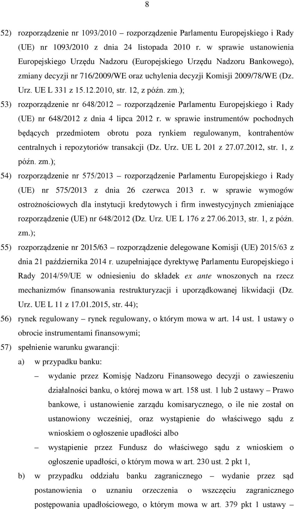 2010, str. 12, z późn. zm.); 53) rozporządzenie nr 648/2012 rozporządzenie Parlamentu Europejskiego i Rady (UE) nr 648/2012 z dnia 4 lipca 2012 r.