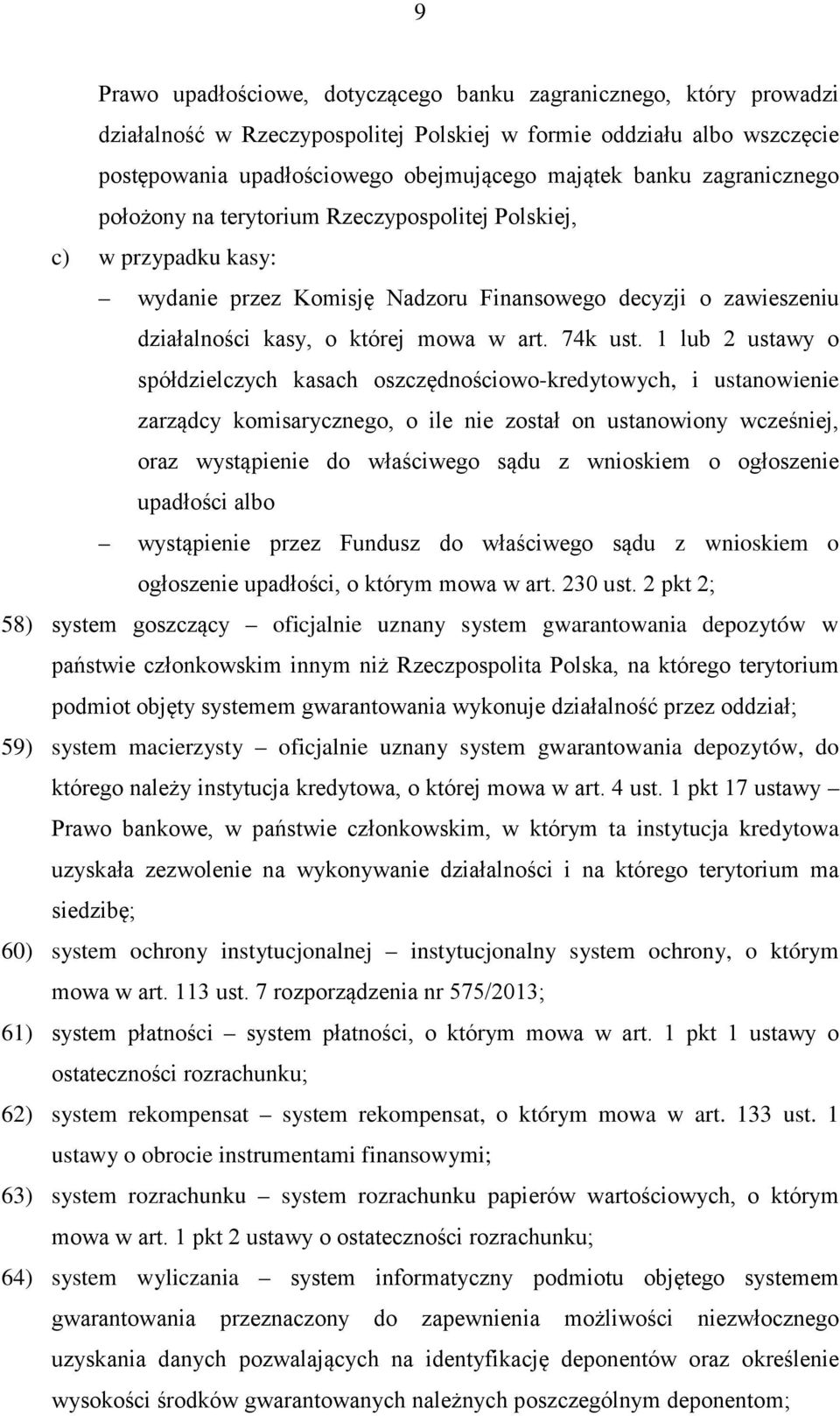 1 lub 2 ustawy o spółdzielczych kasach oszczędnościowo-kredytowych, i ustanowienie zarządcy komisarycznego, o ile nie został on ustanowiony wcześniej, oraz wystąpienie do właściwego sądu z wnioskiem