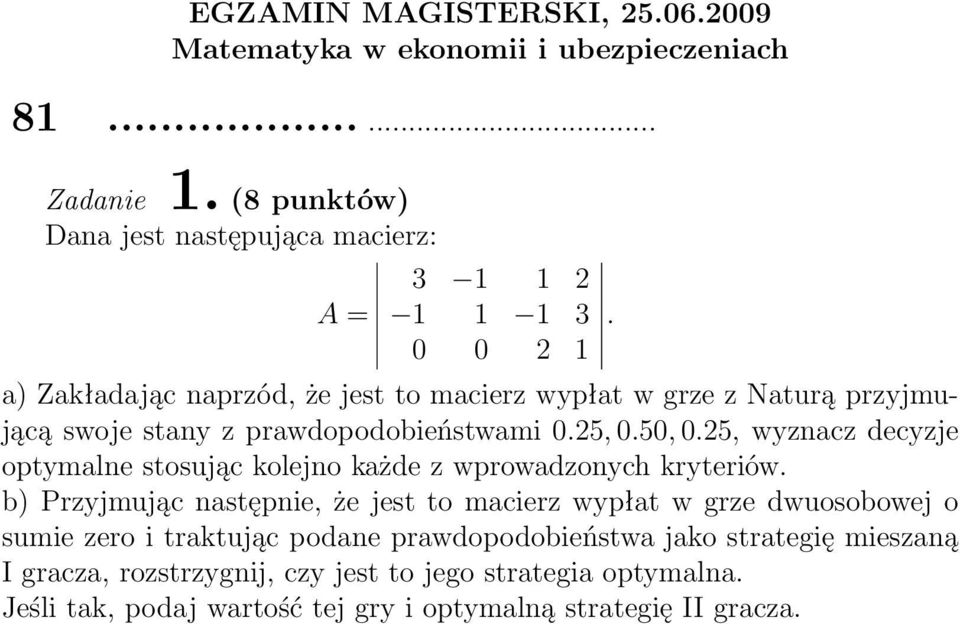 swoje stany z prawdopodobieństwami 0.25, 0.50, 0.25, wyznacz decyzje optymalne stosując kolejno każde z wprowadzonych kryteriów.