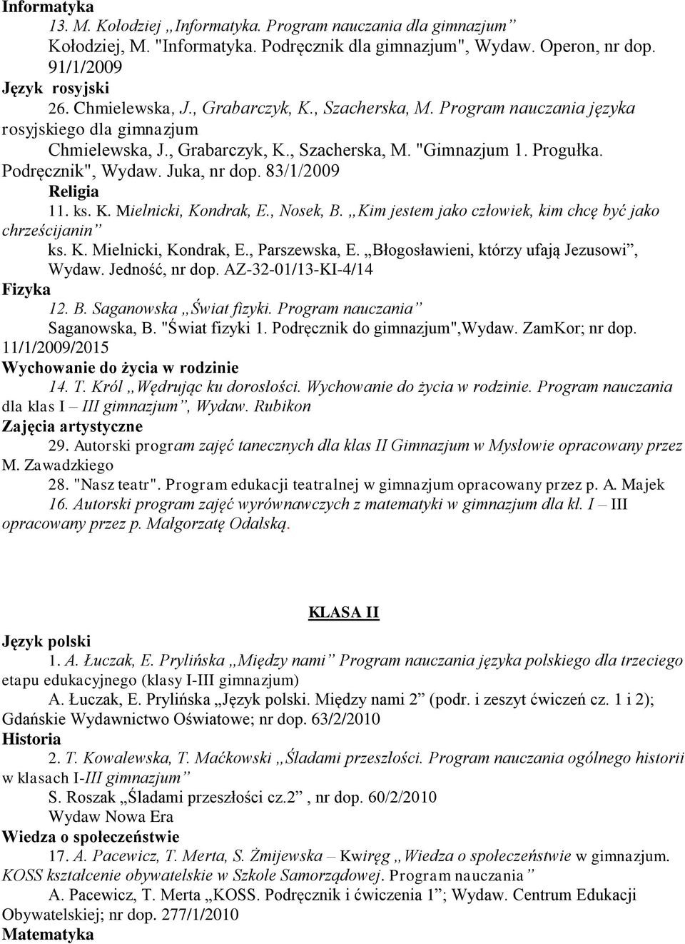 , Nosek, B. Kim jestem jako człowiek, kim chcę być jako chrześcijanin ks. K. Mielnicki, Kondrak, E., Parszewska, E. Błogosławieni, którzy ufają Jezusowi, Wydaw. Jedność, nr dop.