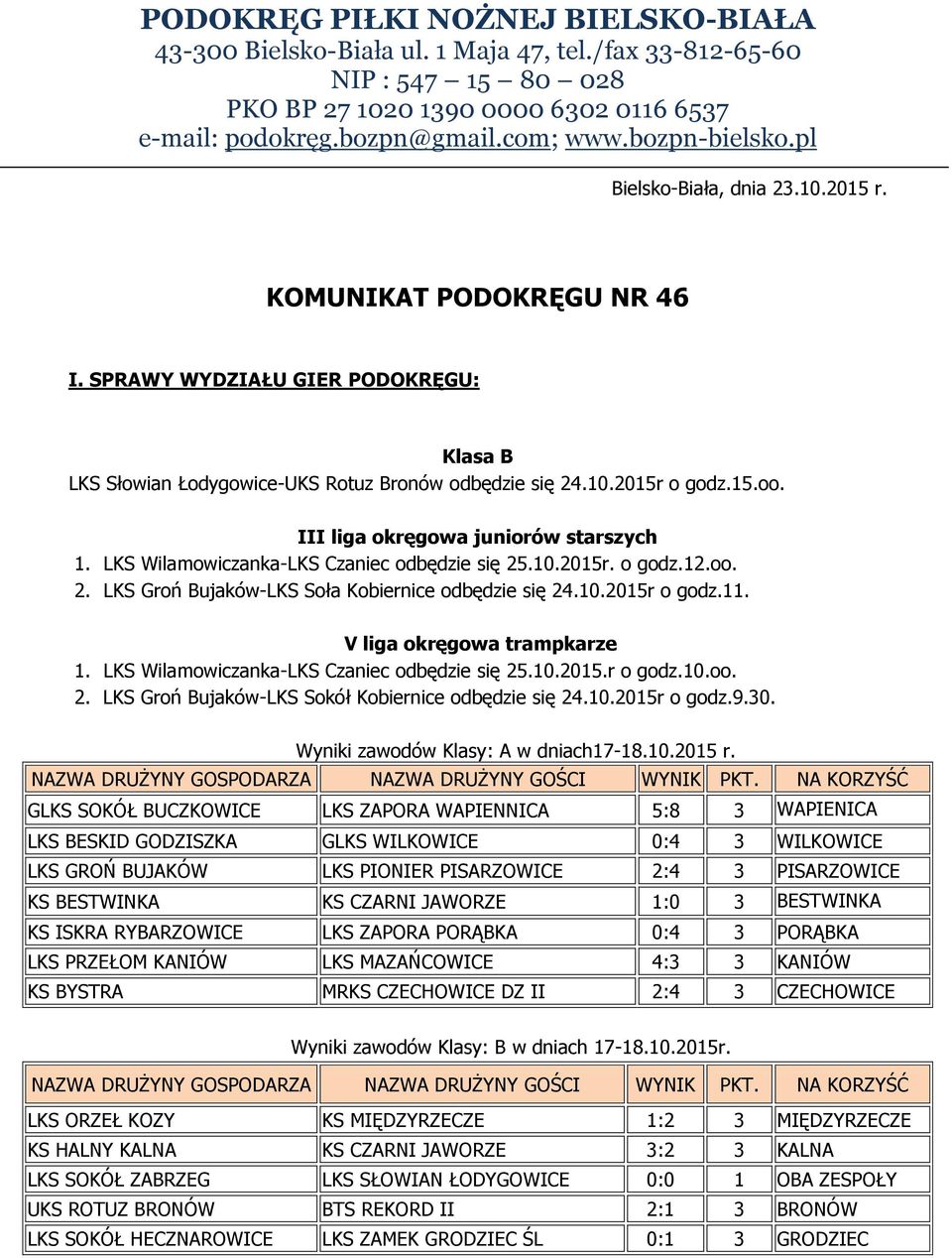 III liga okręgowa juniorów starszych 1. LKS Wilamowiczanka-LKS Czaniec odbędzie się 25.10.2015r. o godz.12.oo. 2. LKS Groń Bujaków-LKS Soła Kobiernice odbędzie się 24.10.2015r o godz.11.