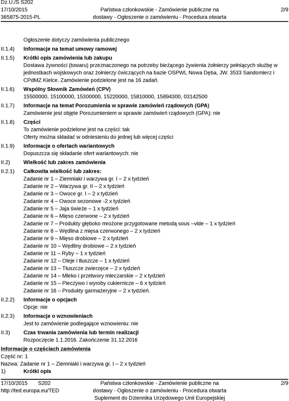 pełniących służbę w jednostkach wojskowych oraz żołnierzy ćwiczących na bazie OSPWL Nowa Dęba, JW. 3533 Sandomierz i CPdMZ Kielce. Zamówienie podzielone jest na 16 zadań.