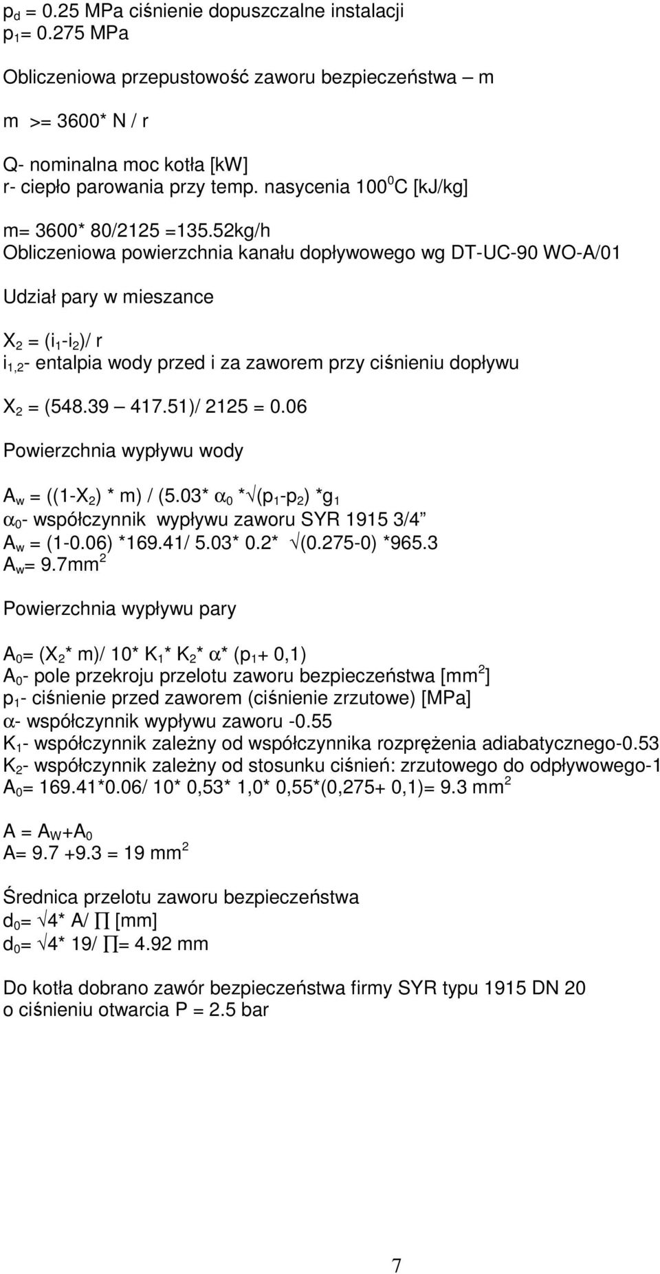 52kg/h Obliczeniowa powierzchnia kanału dopływowego wg DT-UC-90 WO-A/01 Udział pary w mieszance X 2 = (i 1 -i 2 )/ r i 1,2 - entalpia wody przed i za zaworem przy ciśnieniu dopływu X 2 = (548.39 417.