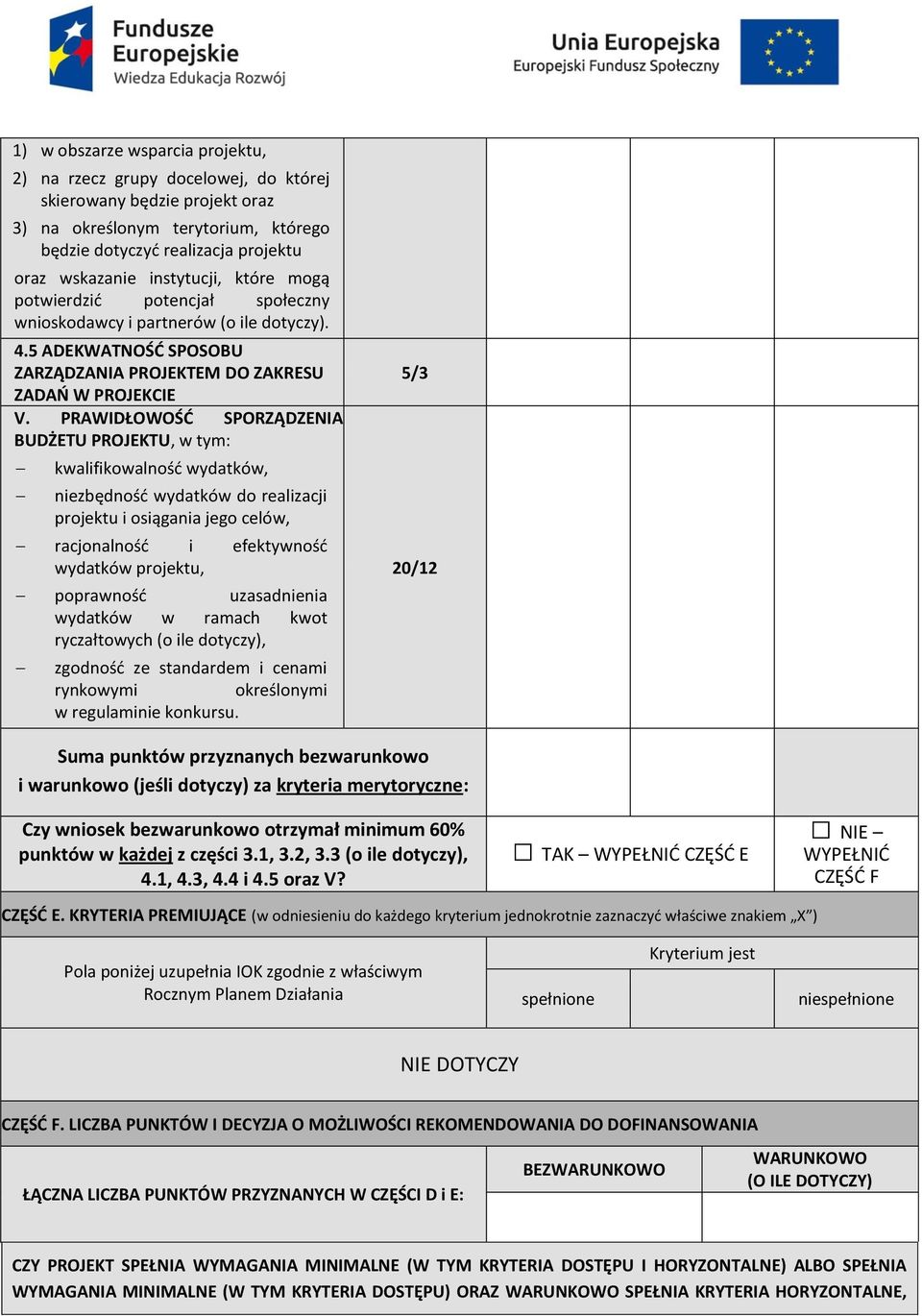 PRAWIDŁOWOŚĆ SPORZĄDZENIA BUDŻETU PROJEKTU, w tym: kwalifikowalność wydatków, niezbędność wydatków do realizacji projektu i osiągania jego celów, racjonalność i efektywność wydatków projektu,