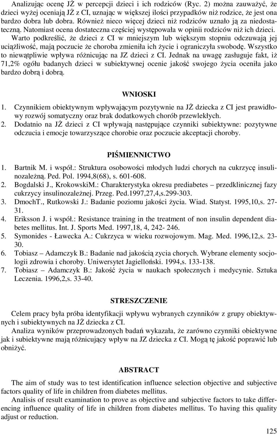 Warto podkreślić, że dzieci z CI w mniejszym lub większym stopniu odczuwają jej uciążliwość, mają poczucie że choroba zmieniła ich życie i ograniczyła swobodę.