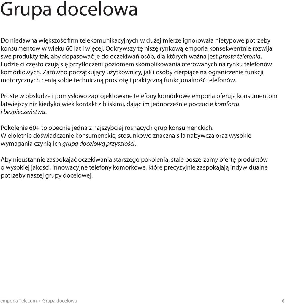 Ludzie ci często czują się przytłoczeni poziomem skomplikowania oferowanych na rynku telefonów komórkowych.