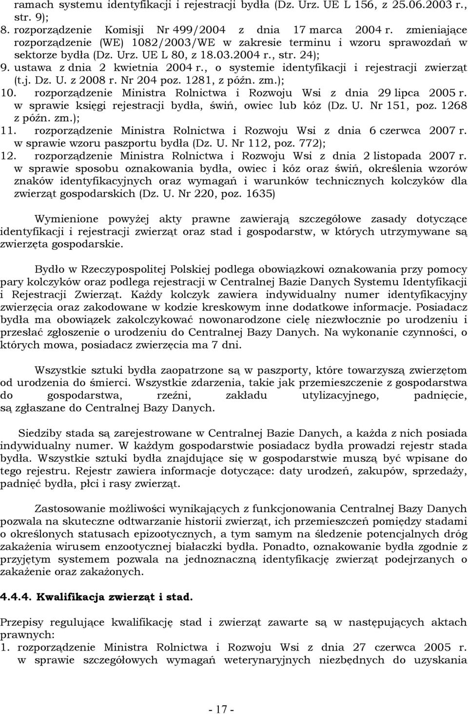 , o systemie identyfikacji i rejestracji (t.j. Dz. U. z 2008 r. Nr 204 poz. 1281, z późn. zm.); 10. rozporządzenie Ministra Rolnictwa i Rozwoju Wsi z dnia 29 lipca 2005 r.