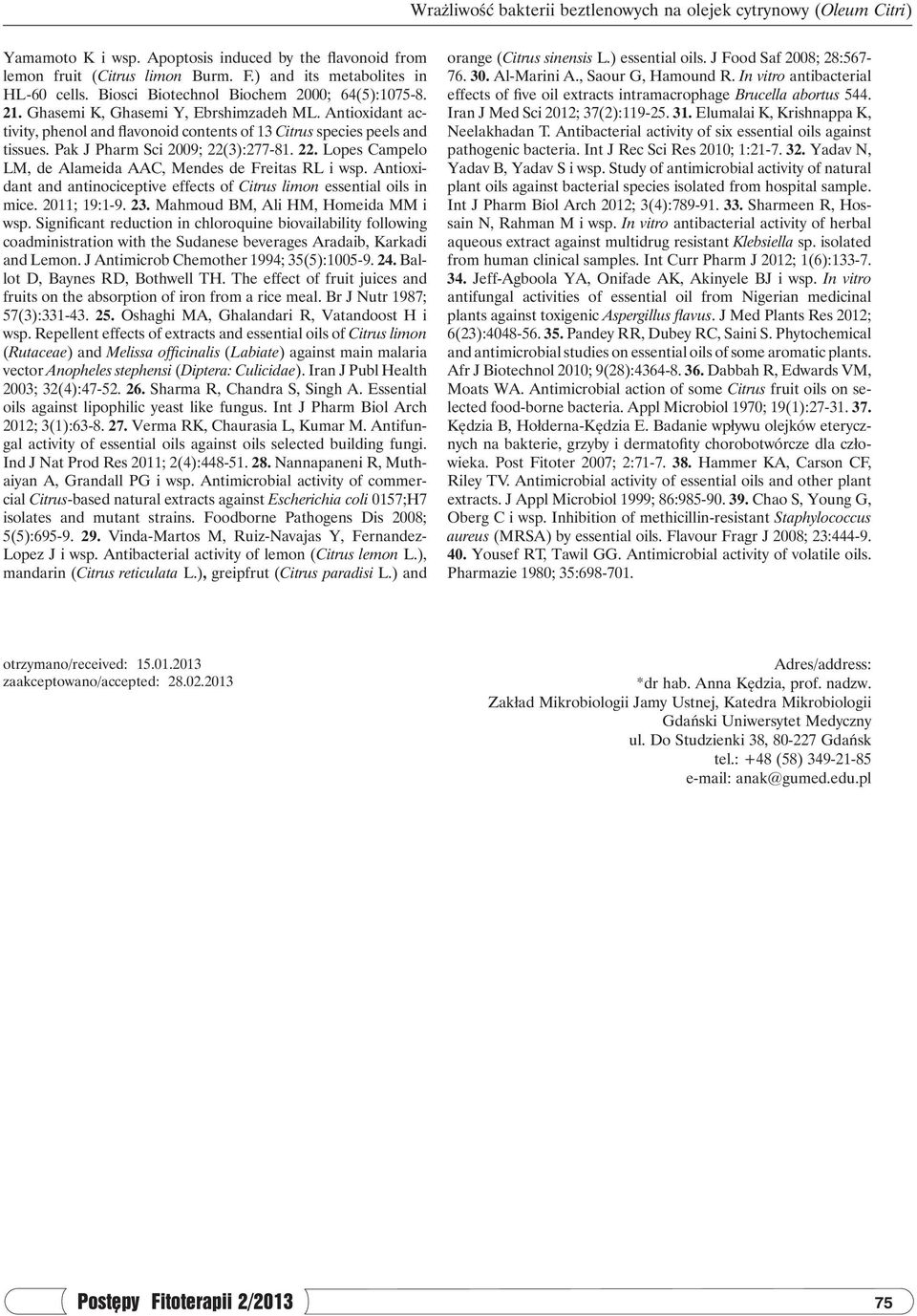 Pak J Pharm Sci 2009; 22(3):277-81. 22. Lopes Campelo LM, de Alameida AAC, Mendes de Freitas RL i wsp. Antioxidant and antinociceptive effects of Citrus limon essential oils in mice. 2011; 19:1-9. 23.