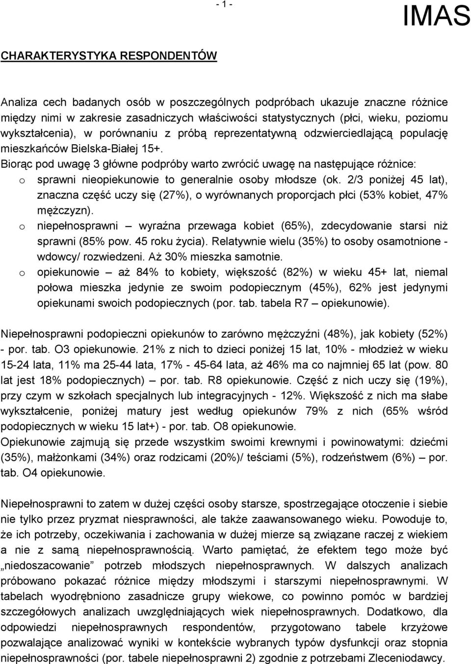 Biorąc pod uwagę 3 główne podpróby warto zwrócić uwagę na następujące różnice: o sprawni nieopiekunowie to generalnie osoby młodsze (ok.