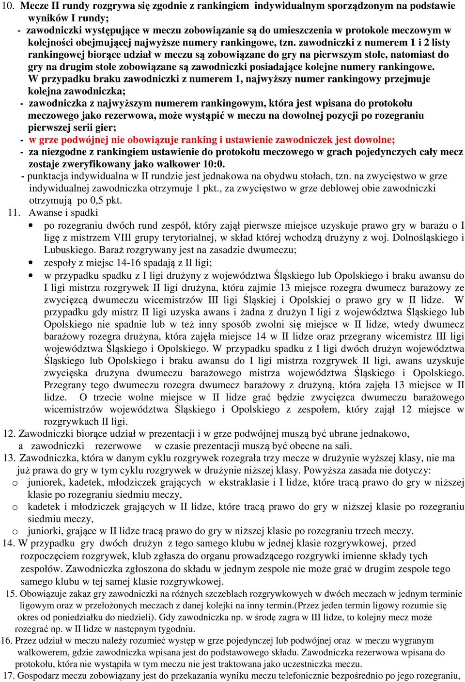 zawodniczki z numerem 1 i 2 listy rankingowej biorące udział w są zobowiązane do gry na pierwszym stole, natomiast do gry na drugim stole zobowiązane są zawodniczki posiadające kolejne numery