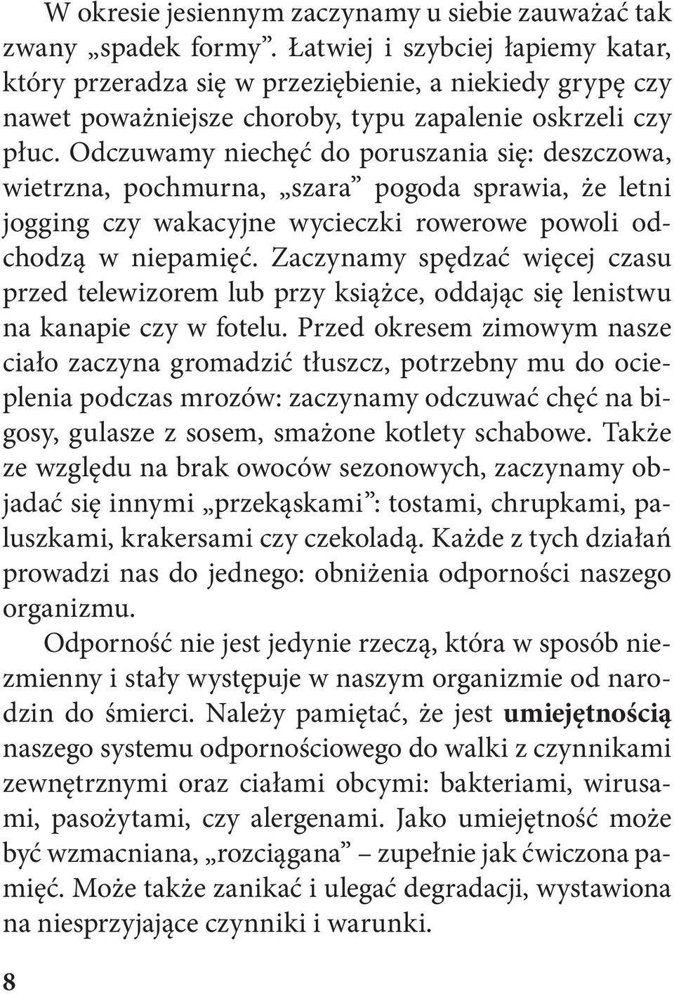 Odczuwamy niechęć do poruszania się: deszczowa, wietrzna, pochmurna, szara pogoda sprawia, że letni jogging czy wakacyjne wycieczki rowerowe powoli odchodzą w niepamięć.