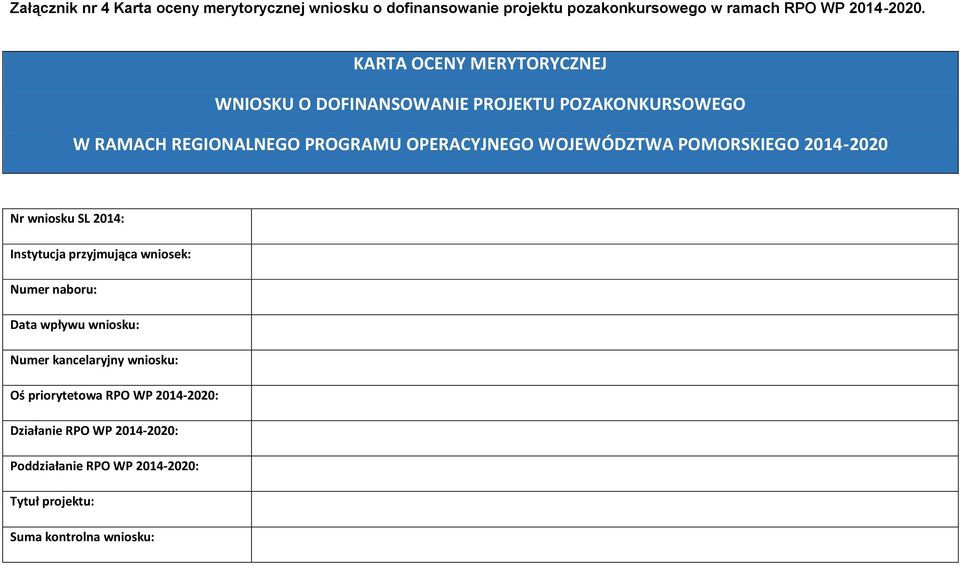 WOJEWÓDZTWA POMORSKIEGO 2014-2020 Nr wniosku SL 2014: Instytucja przyjmująca wniosek: Numer naboru: Data wpływu wniosku: Numer