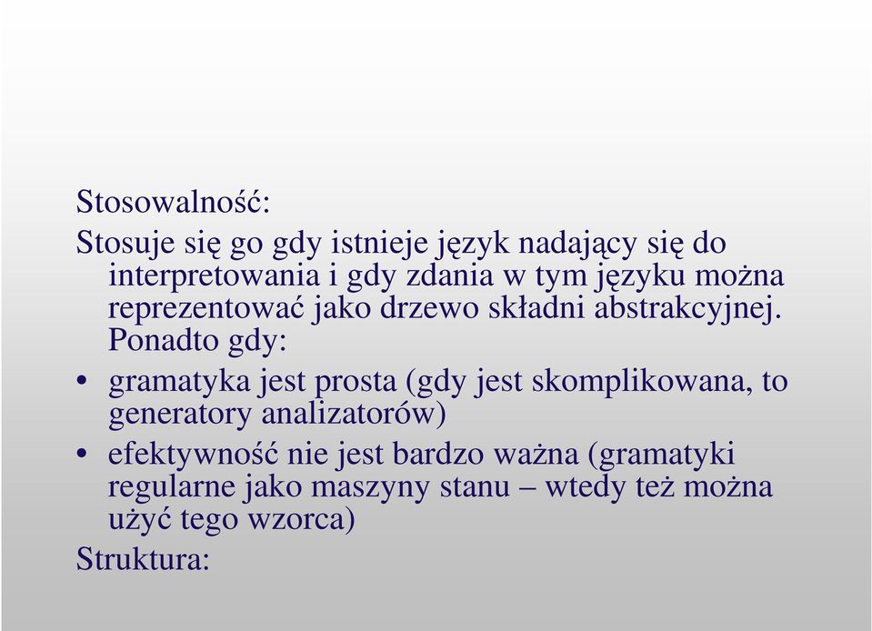 Ponadto gdy: gramatyka jest prosta (gdy jest skomplikowana, to generatory analizatorów)