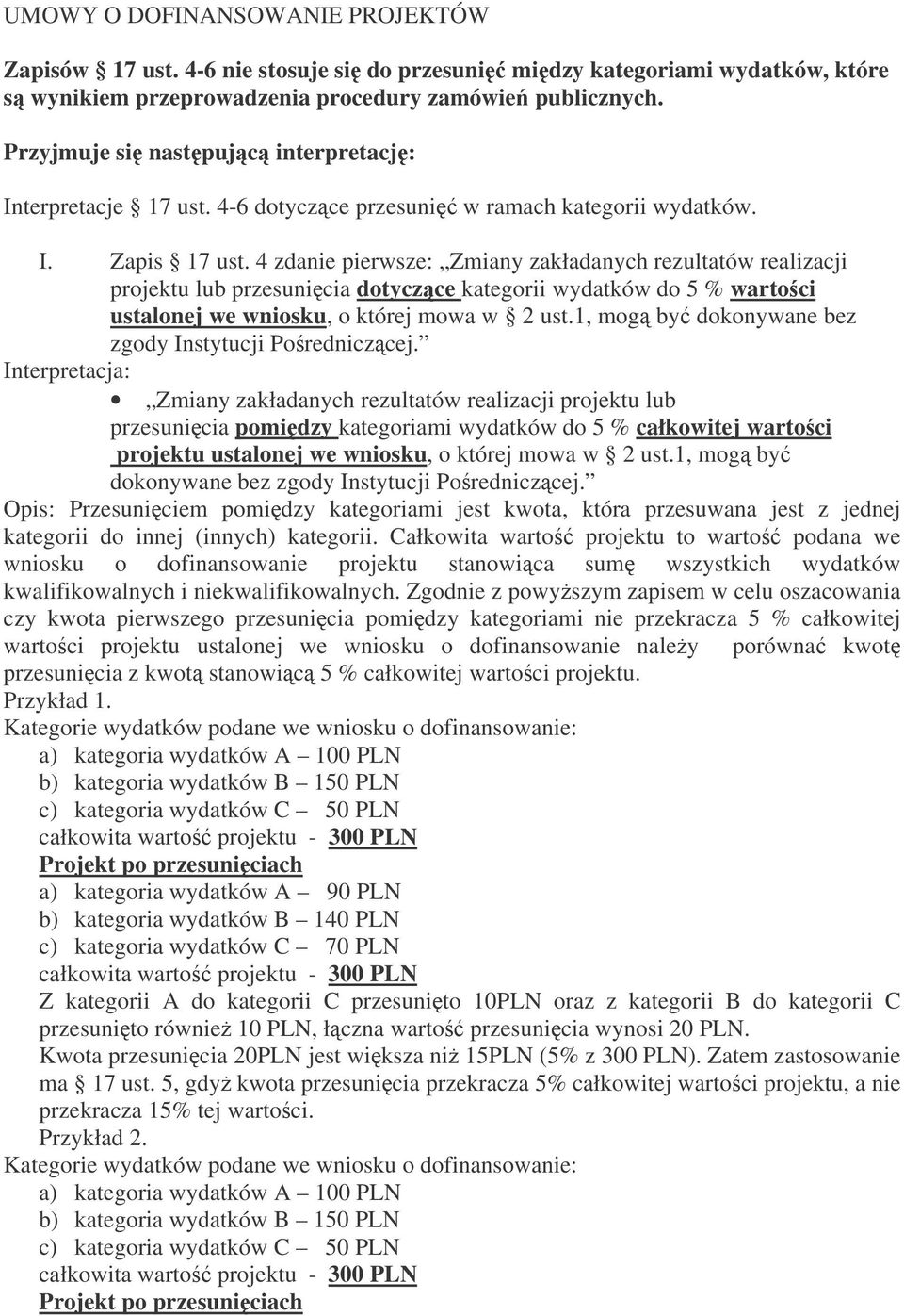 4 zdanie pierwsze: Zmiany zakładanych rezultatów realizacji projektu lub przesunicia dotyczce kategorii wydatków do 5 % wartoci ustalonej we wniosku, o której mowa w 2 ust.