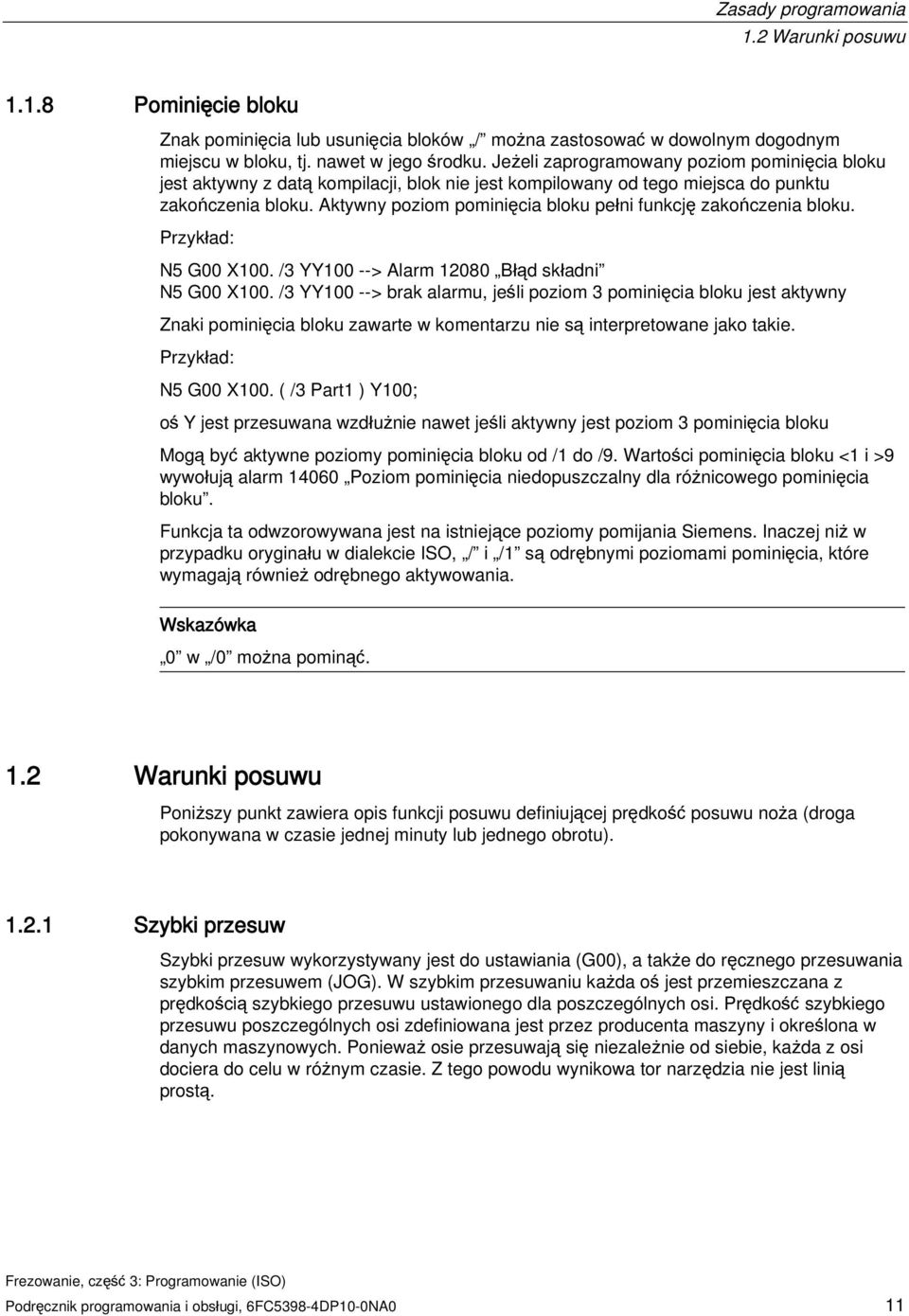 Aktywny poziom pominięcia bloku pełni funkcję zakończenia bloku. Przykład: N5 G00 X100. /3 YY100 --> Alarm 12080 Błąd składni N5 G00 X100.