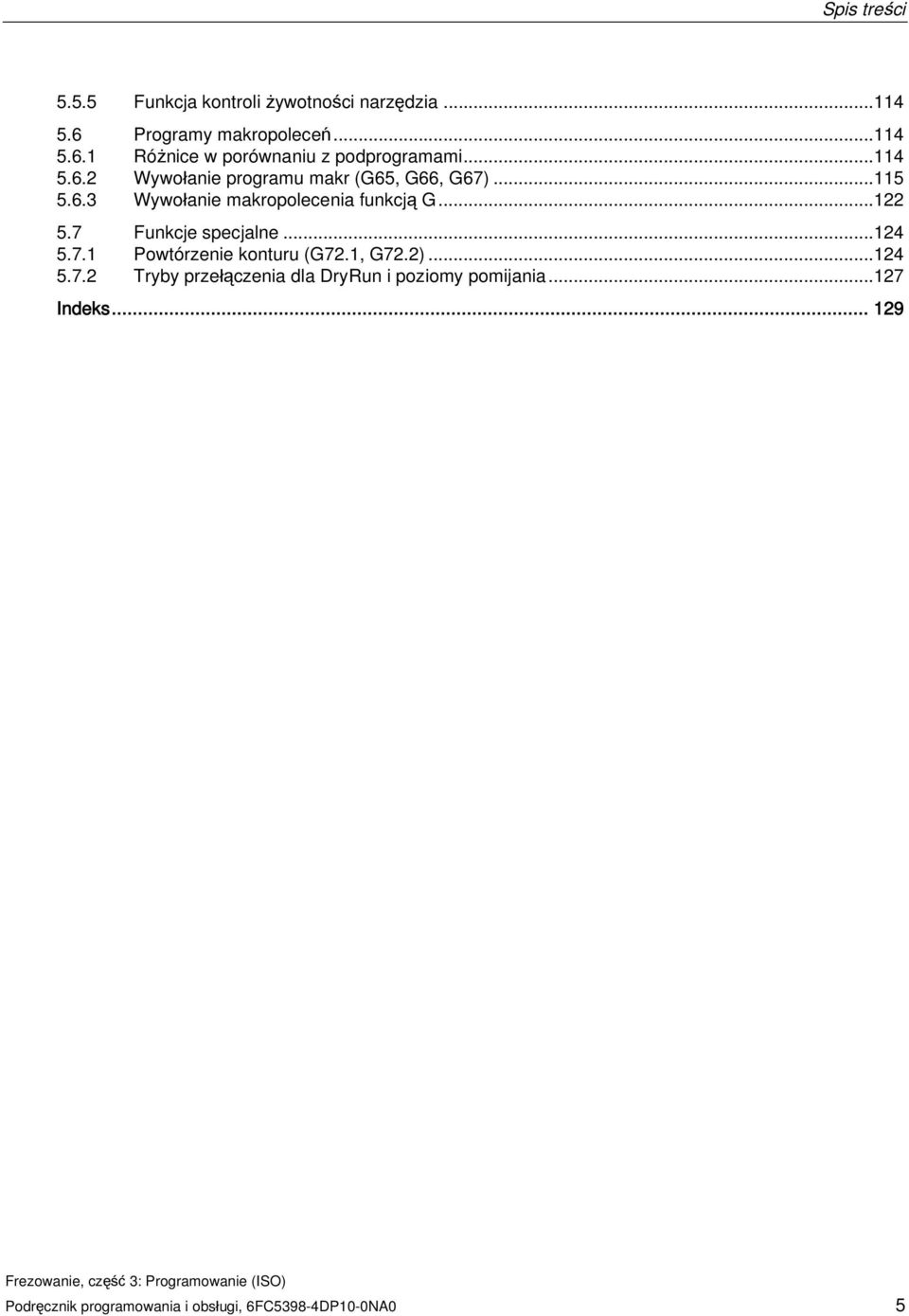 7 Funkcje specjalne...124 5.7.1 Powtórzenie konturu (G72.1, G72.2)...124 5.7.2 Tryby przełączenia dla DryRun i poziomy pomijania.