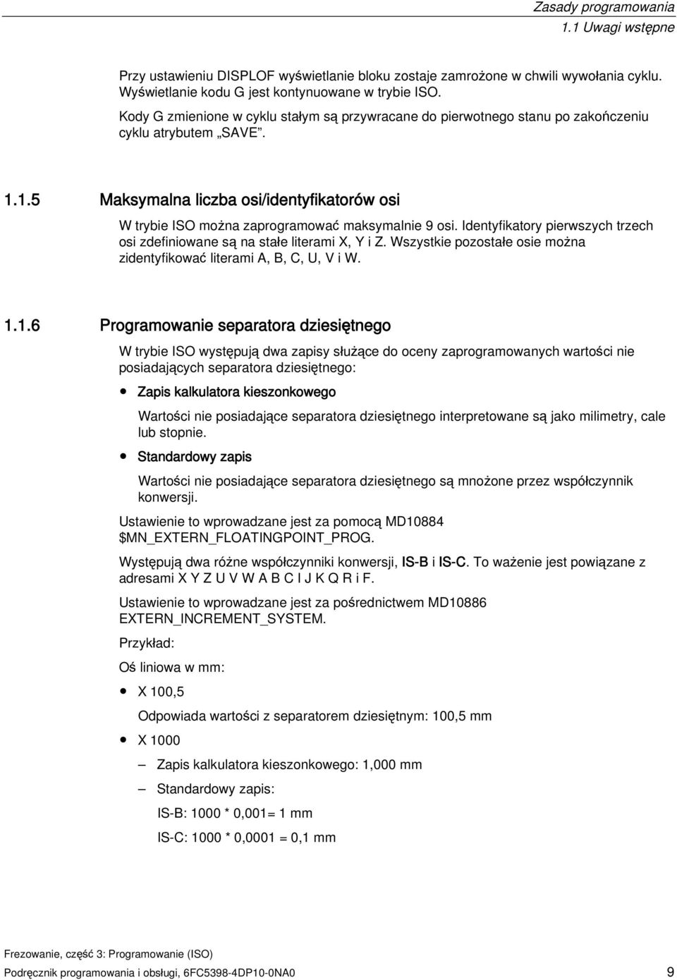 1.5 Maksymalna liczba osi/identyfikatorów osi W trybie ISO można zaprogramować maksymalnie 9 osi. Identyfikatory pierwszych trzech osi zdefiniowane są na stałe literami X, Y i Z.