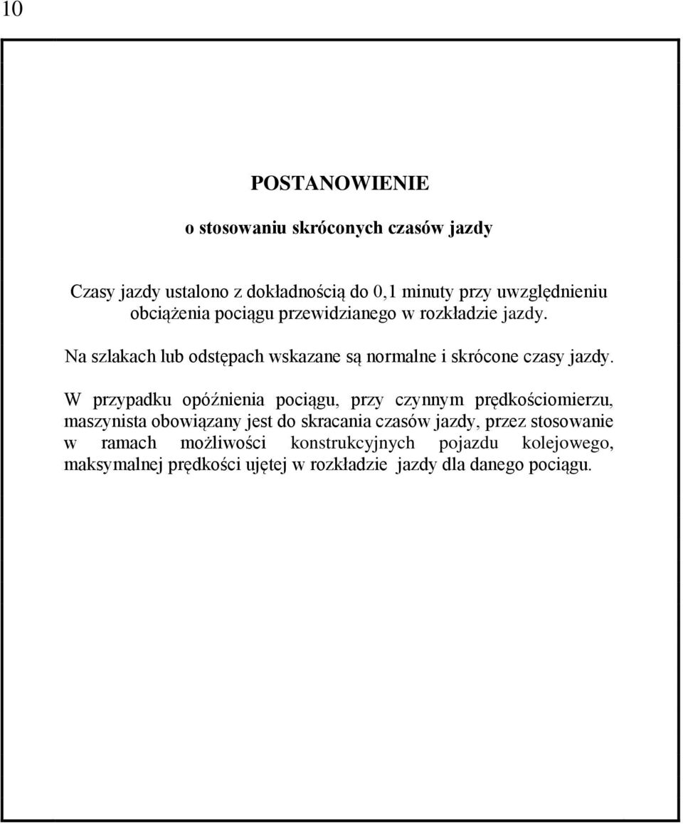 W przypadku opóźnienia pociągu, przy czynnym prędkościomierzu, maszynista obowiązany jest do skracania czasów jazdy, przez